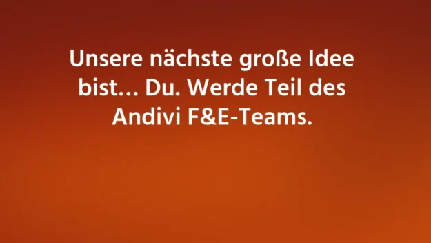 Unsere-nächste-große-Idee-bist…-Du.-Werde-Teil-des-Andivi-F&E-Teams. Unsere-nächste-große-Idee-bist…-Du.-Werde-Teil-des-Andivi-F&E-Teams.