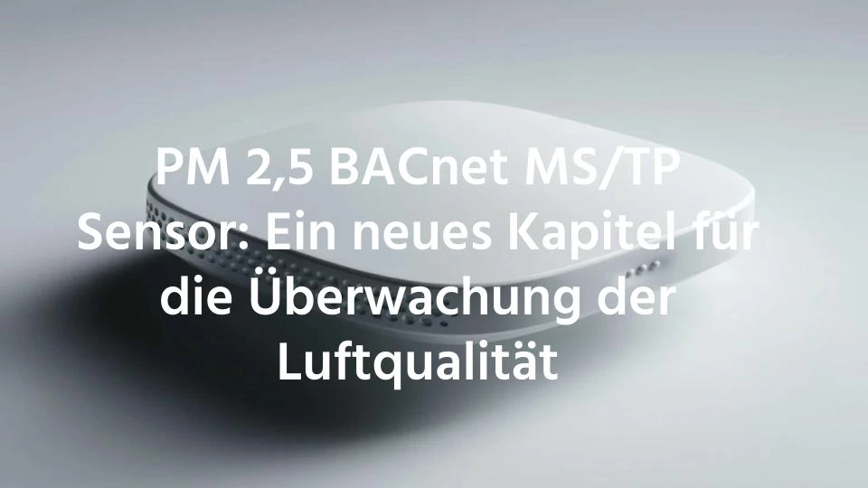 PM 2,5 BACnet MS/TP Sensor: Ein neues Kapitel für die Überwachung der ...