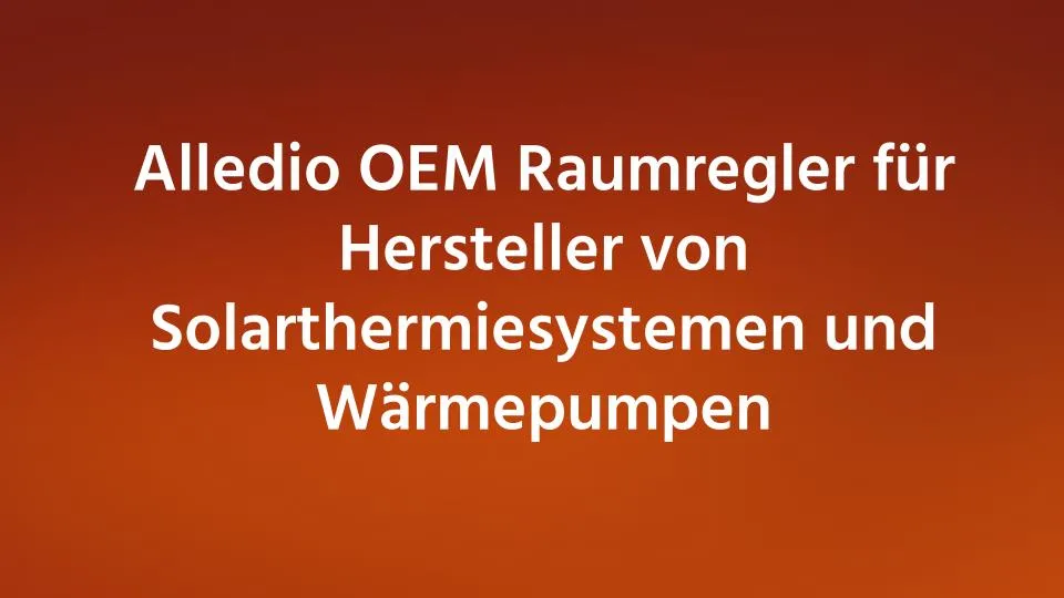 Alledio OEM Raumregler für Hersteller von Solarthermiesystemen und Wärmepumpen