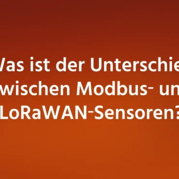 Was ist der Unterschied zwischen Modbus‑ und LoRaWAN‑Sensoren